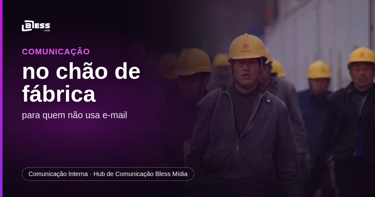 Comunicação interna no chão de fábrica: como falar com quem não usa e-mail