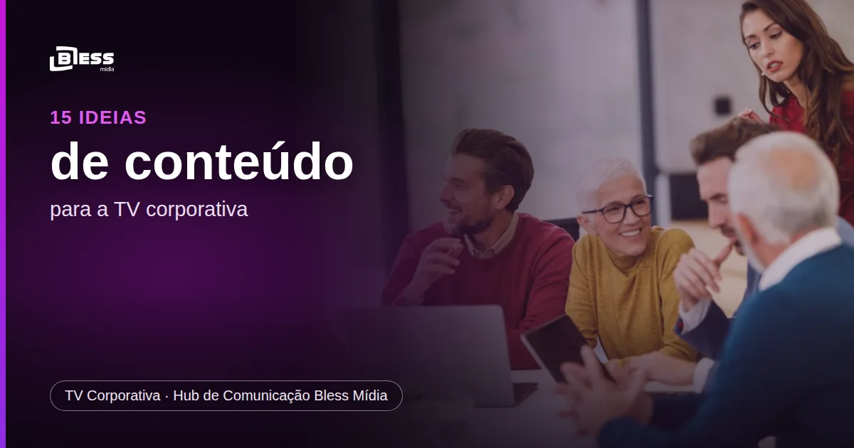 15 ideias de conteúdo para a TV corporativa da sua empresa